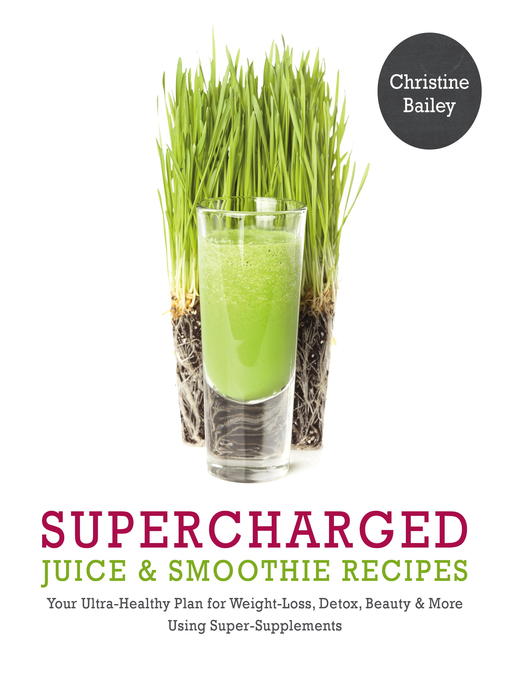 Title details for Supercharged Juice & Smoothie Recipes by Christine Bailey - Available